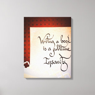 Writing a book is a full time insanity canvas print