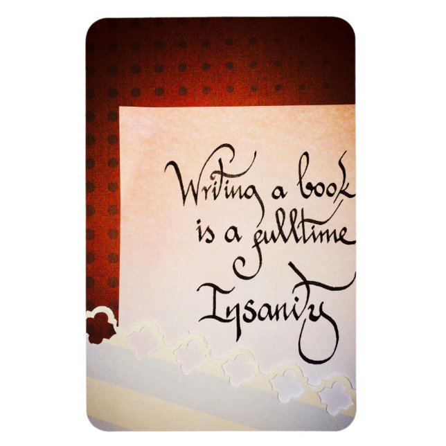 Writing a book is a full time insanity magnet (Vertical)