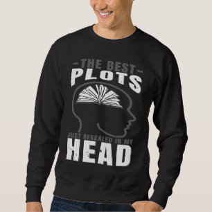 Writing Author Lifestyle The Best Plots Revealed I Sweatshirt