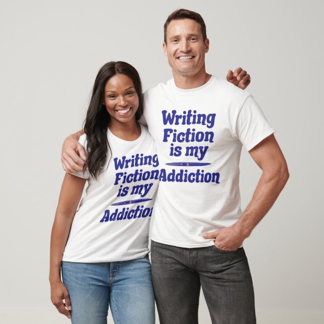  Writing Fiction Is My Addiction Fun Quote T-Shirt (Unisex)