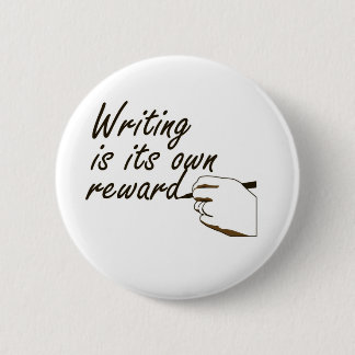 Writing is Its Own Reward 6 Cm Round Badge