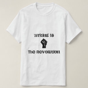 "Writing is the Revolution" Shirt