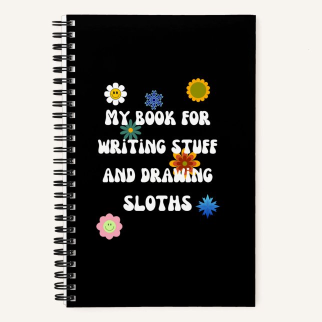 Writing Stuff and Drawing Sloths Funny Notebook (Front)