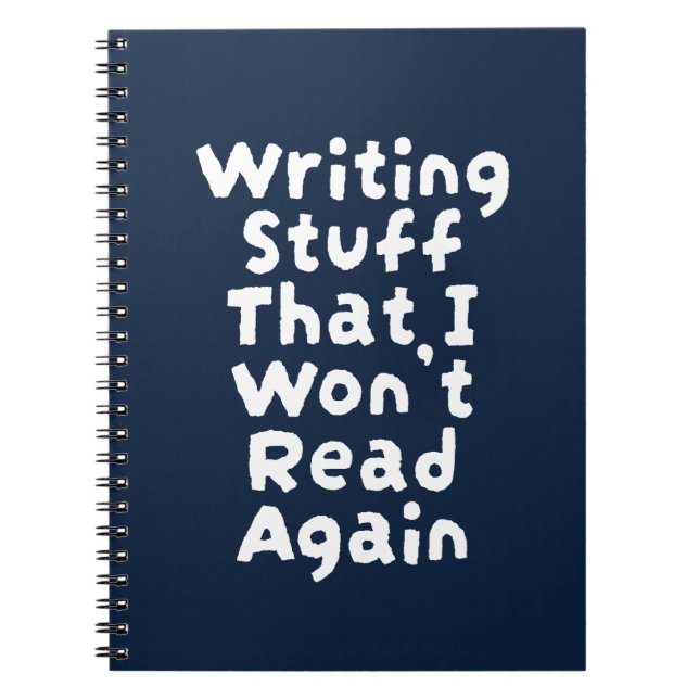 Writing stuff I won't read again Notebook (Front)