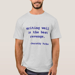 Writing well is the best revenge. T-Shirt
