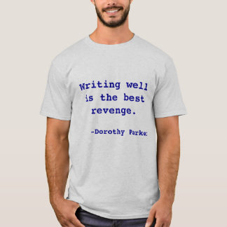 Writing well is the best revenge. T-Shirt