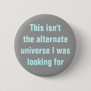 Wrong alternate universe 6 cm round badge