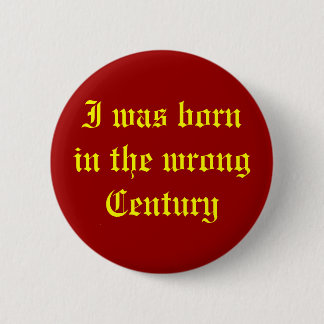 Wrong Century 6 Cm Round Badge