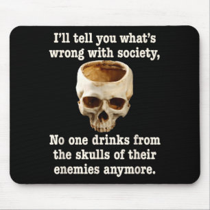 Wrong With Society - Don't Drink From Enemy Skulls Mouse Pad
