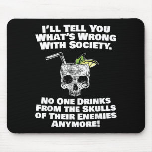 Wrong With Society Drink From Skulls Of Enemies Mouse Pad