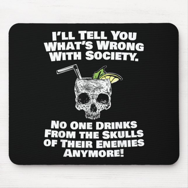 Wrong With Society Drink From Skulls Of Enemies Mouse Pad (Front)