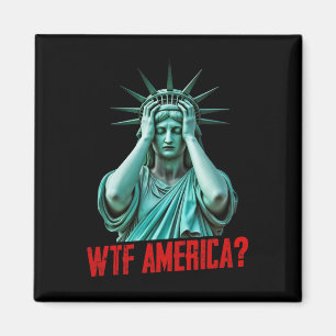 Wtf America Statue Of Liberty Anti-trump Political Magnet
