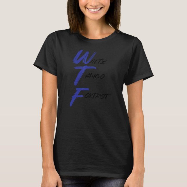 Wtf Dancer Tango T-Shirt (Front)