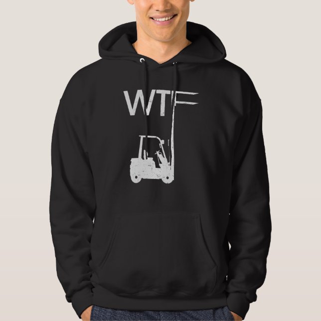WTF Fork Lift Logistics Logistician Forklift Drive Hoodie (Front)