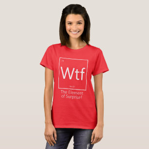 Wtf Funny, Periodic Table Style  T-Shirt