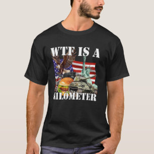 Wtf Is A Kilometer T-Shirt