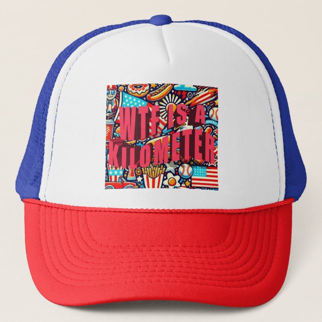 WTF Is A Kilometre Funny Trucker Hat (Front)