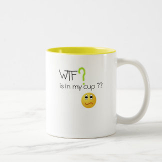 WTF ? is in my cup Mug .