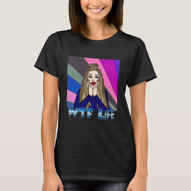 WTF Life | Pop Art Style Lady Freaking Out  T-Shirt (Front)