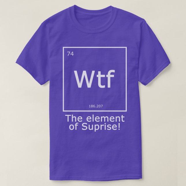 Wtf The Element of Surprise T-Shirt (Design Front)