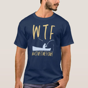 WTF Wasting Time Fishing Funny Cool Retirement T-Shirt