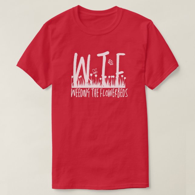 WTF Weeding the Flowerbeds Gardening Retirement  T-Shirt (Design Front)