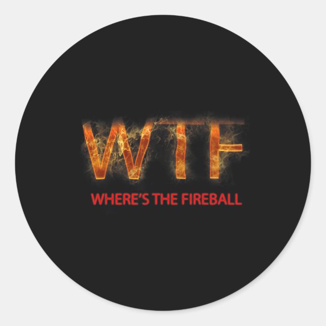 Wtf Where39s The Fireball  Classic Round Sticker (Front)