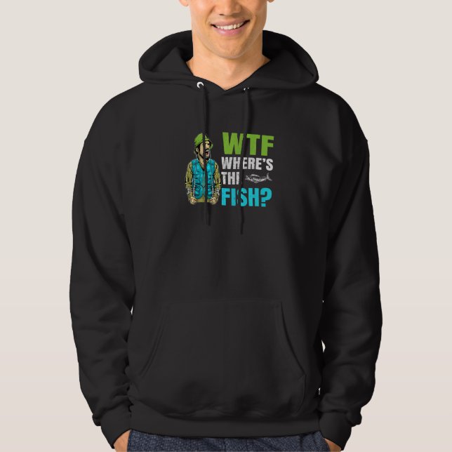 Wtf Where Is The Fish Fisher Statement Hoodie (Front)