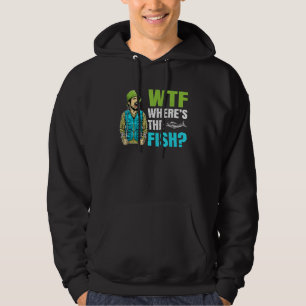 Wtf Where Is The Fish Fisher Statement Hoodie