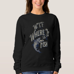 WTF Where Is The Fish  Men's Fishing fishermen Sweatshirt