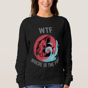 Wtf Where Is The Fish Sweatshirt