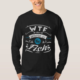 Wtf Where Is The Fish T-Shirt