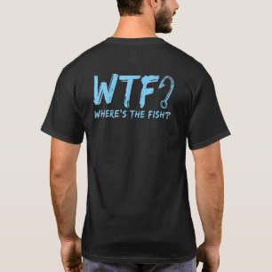 Wtf Where S The Fish Fishing Quote Fishing T-Shirt
