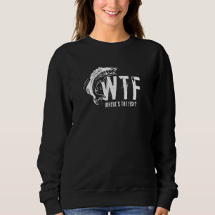 Wtf Where S The Fish Men S Fishing Sweatshirt