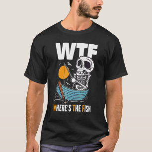 Wtf Where S The Fish Skeleton Fisherman Fishing T-Shirt