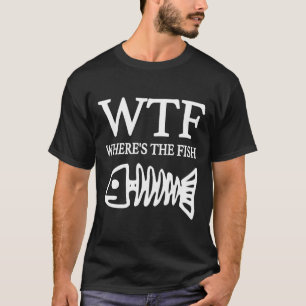 Wtf Where S The Fish T-Shirt