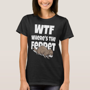 WTF Where's The Ferret Animal Cute Ferret T-Shirt