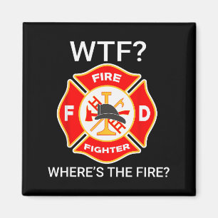 Wtf Wheres The Fire Funny Firefighter Sayings Magnet