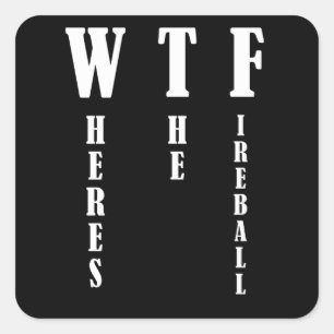 WTF - Where's The Fireball Square Sticker