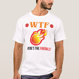 WTF - Where's The Fireball? T-Shirt