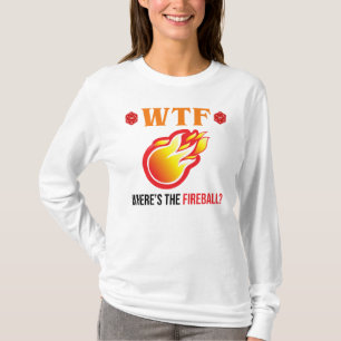 WTF - Where's The Fireball? T-Shirt