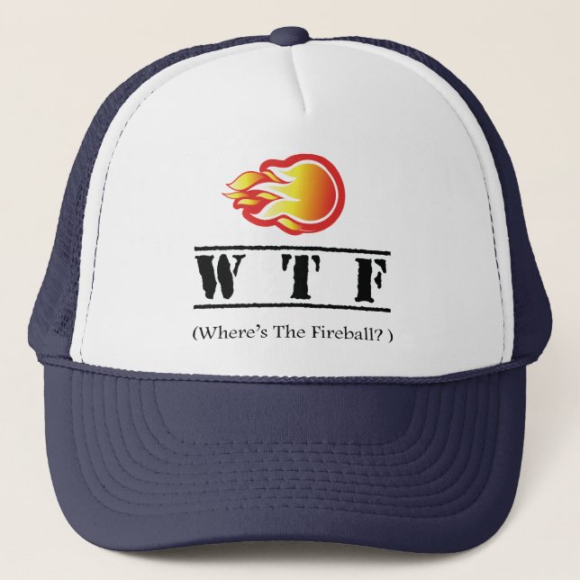 WTF - Where's the Fireball? Trucker Hat (Front)