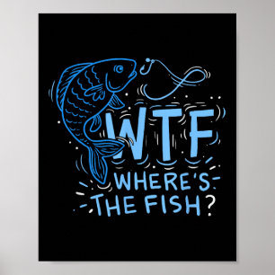 Wtf Wheres The Fish , Anglers, Fisherman, Hook, La Poster