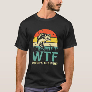 Wtf Where's The Fish   Fishing T-Shirt