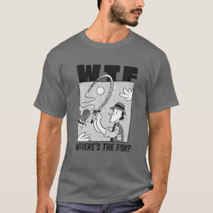 WTF Where's The Fish, Funny Fisherman Fishing Boot T-Shirt