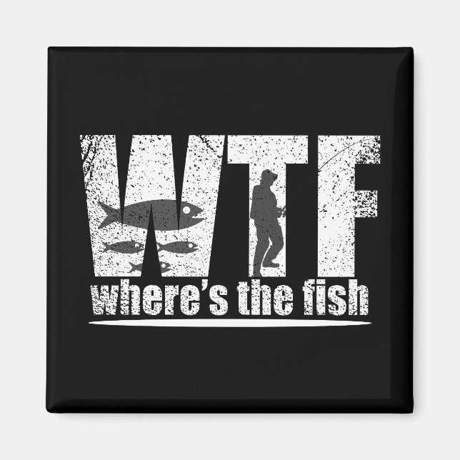 WTF where's the fish funny fishing quotes Magnet (Front)