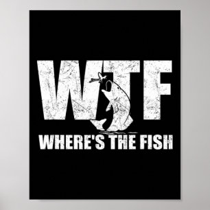 Wtf Where's The Fish Men's Funny Fishing Gifts Fat Poster
