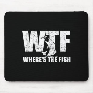 Wtf Wheres The Fish Mens Funny Fishing Gifts Fathe Mouse Pad