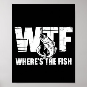 Wtf Wheres The Fish Mens Funny Fishing Gifts Fathe Poster