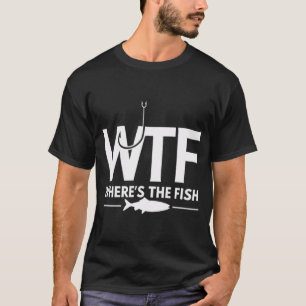 WTF - WHERE'S THE FISH T-Shirt